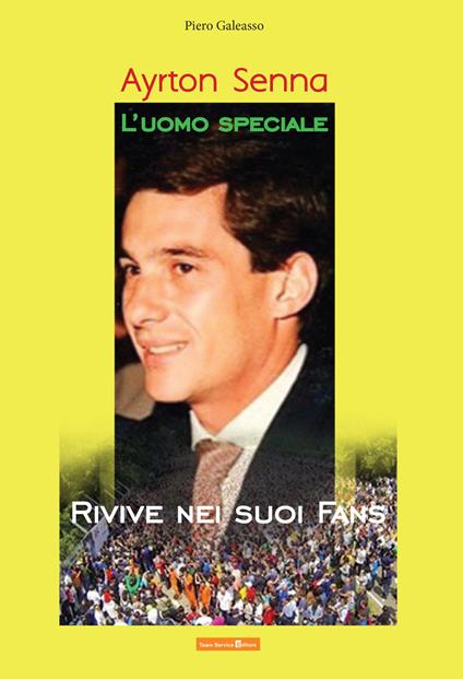 Ayrton Senna l'uomo speciale rivive nei suoi fans - Piero Galeasso - copertina