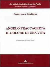 Angelo Fraccacreta. Il dolore di una vita - Francesco Giuliani - copertina