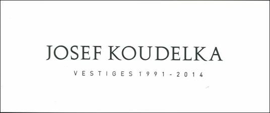 Josef Koudelka. Vestiges 1991-2014. Ediz. illustrata - copertina