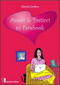Amori & pasticci su Facebook - Valentina Cavallaro - copertina