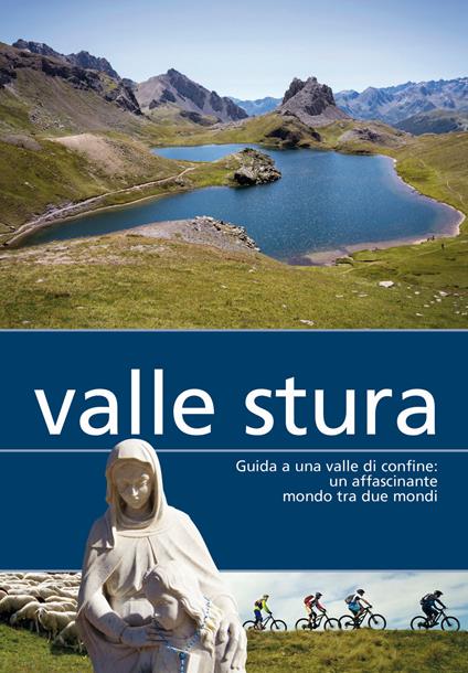 Valle Stura. Guida a una valle di confine: un affascinante mondo tra due mondi - Laura Conforti,Rosella Pellerino - copertina