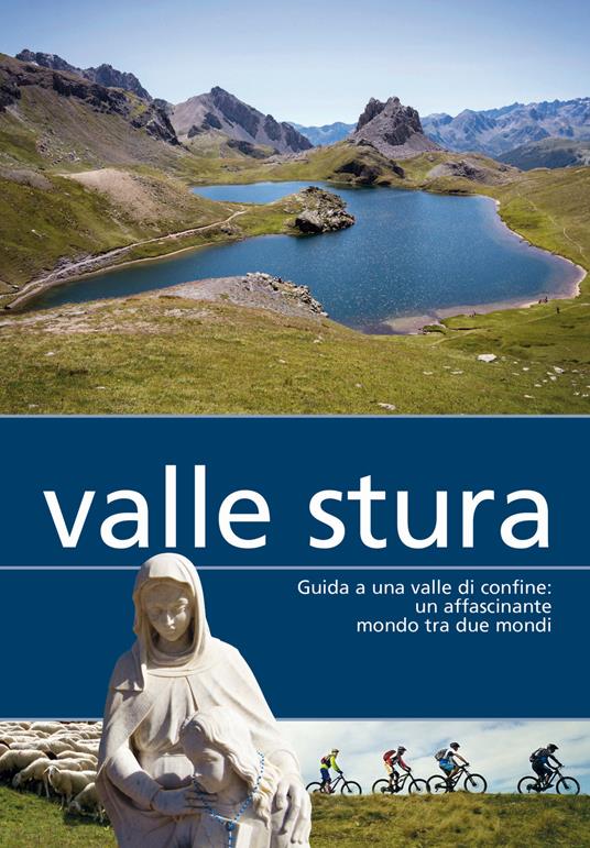 Valle Stura. Guida a una valle di confine: un affascinante mondo tra due mondi - Laura Conforti,Rosella Pellerino - copertina