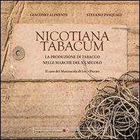 Nicotiana tabacum. La produzione di tabacco nelle Marche del XX secolo. Il caso dei Mastrocola di Loro Piceno - Giacomo Alimenti,Stefano Pasquali - copertina