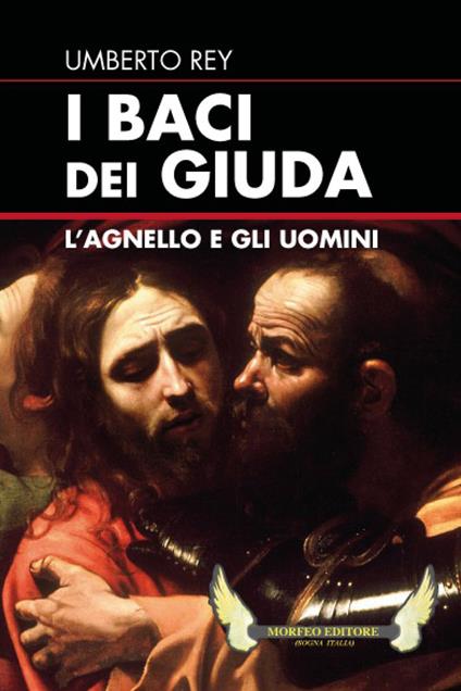 I baci dei Giuda. L'agnello e gli uomini - Umberto Rey - copertina