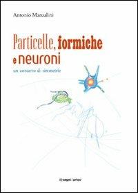 Particelle, formiche e neuroni: un concerto di simmetrie - Antonio Manzalini - copertina