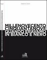 Millenovecentocinquantanove. Quando eravamo in bianco e nero - Roberto Costa - copertina