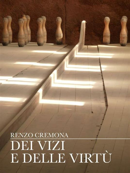 Dei vizi e delle virtù - Renzo Cremona - ebook