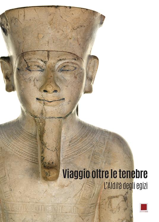 Viaggio oltre le tenebre. L'Aldilà degli egizi. Ediz. illustrata - copertina