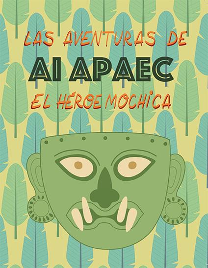 Las aventuras de Ai Apaec el heroe mochica - Ulla Holmquist - copertina