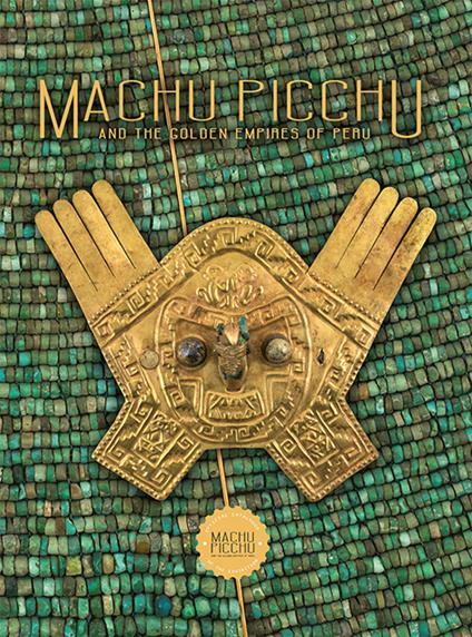 Machu Picchu. And the golden empires of Perù - Ulla Holmquist,Carole Fraresso - copertina