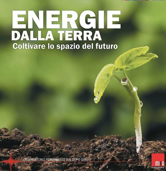 Energie dalla terra. Coltivare le spazio del futuro - copertina