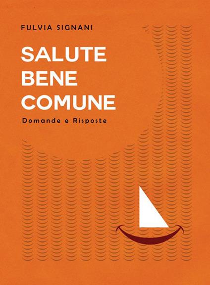 Salute bene comune. Domande e risposte - Fulvia Signani - copertina