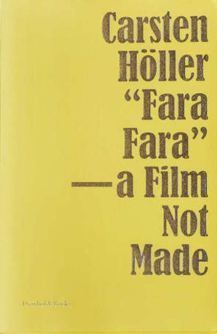 «Fara fara» - a film not made. Ediz. inglese e francese - Höller Carsten,Elin Unnes - copertina