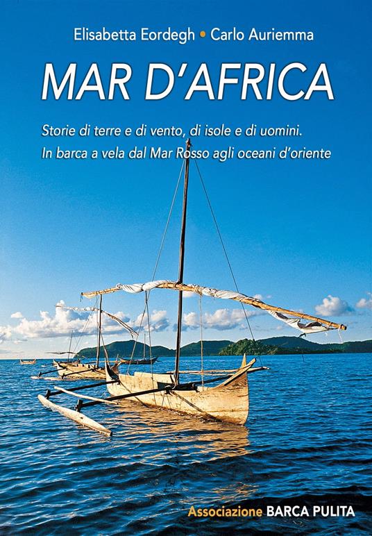 Mar d'Africa. Storie di terre e di vento, di isole e di uomini: in barca a vela dal Mar Rosso verso gli oceani d'Oriente - Carlo Auriemma,Elisabetta Eördegh - ebook