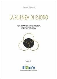 La scienza di Esiodio. Fondamenti di fisica iperatomica - René Burri - copertina