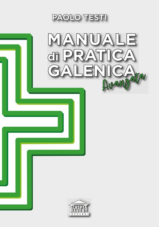 Manuale di pratica galenica avanzata - Paolo Testi - Libro - Edizioni  Scripta Manent (Milano) - | IBS