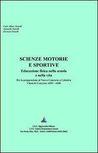 Scienze motorie e sportive. Educazione fisica nella scuola e nella vita - Carlo A. Danelli,Antonella Danelli,Eleonora Danelli - copertina