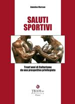 Saluti sportivi. Trent'anni di culturismo da una prospettiva privilegiata