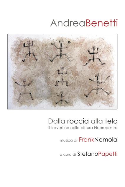 Dalla roccia alla tela. Il travertino nella pittura neorupestre - Andrea Benetti - copertina