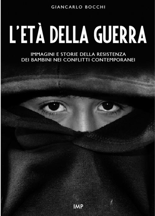 L'età della guerra. Immagini e storie della resistenza dei bambini nei conflitti contemporanei. Con DVD - Giancarlo Bocchi - copertina