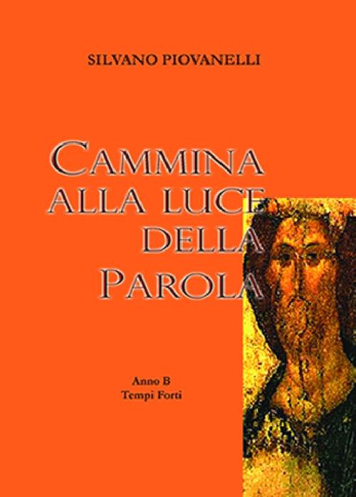 Cammina alla luce della parola. Anna B tempo ordinario - Silvano Piovanelli - copertina