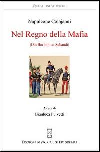 Nel regno della mafia. Dai Borboni ai Sabaudi - Napoleone Colajanni - copertina