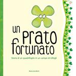 Un prato fortunato. Storia di un quadrifoglio in un campo di trifogli