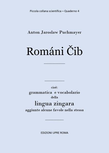 Romani Cib. Cioè: grammatica e vocabolario della lingua zingara - Anton Jaroslaw Puchmayer - copertina