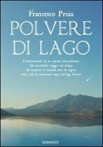 Polvere di lago. Il ritrovamento di un reperto straordinario. Un incredibile viaggio nel tempo alla scoperta di duemila anni di segreti celati sotto le misteriose...