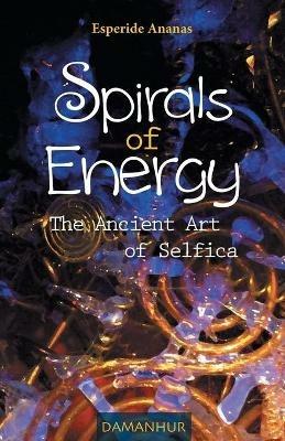Spirals of energy. The ancient art of selfica - Ananas Esperide - copertina