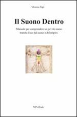 Il suono dentro. Manuale per comprendere chi siamo tramite l'uso del suono e del respiro. All'interno tecniche e esercizi di respirazione...