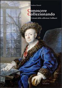 Conoscere collezionando. I ritratti della collezione Gabburri - Andrea Donati - copertina