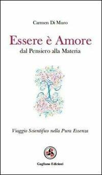 Essere è amore. Dal pensiero alla materia - Carmen Di Muro - copertina