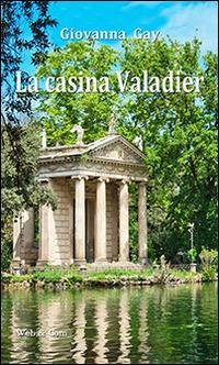 La casina Valadier. Sei racconti di formazione psicoanalitica - Giovanna Gay - copertina