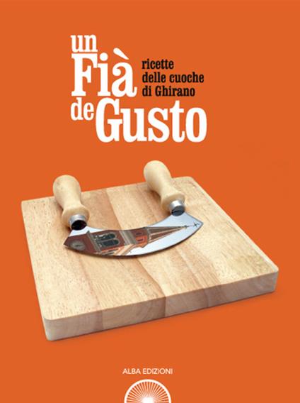 Un fià de gusto. Ricette delle cuoche di Ghirano - Giacinto Bevilacqua - copertina