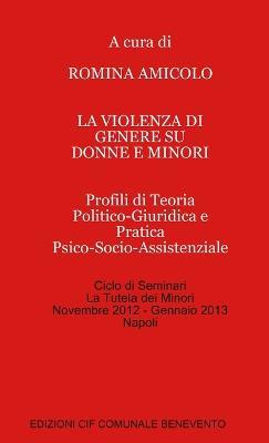 La violenza di genere su donne e minori. Profili di teoria politico-giuridica e pratica psico-socio-assistenziale - Romina Amicolo - copertina