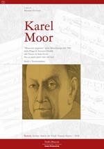 Karel Moor. «Musicista migrante» nella Mitteleuropa del '900 dalla Praga di Antonín Dvorák alla Trieste di Italo Svevo fino ai nuovi Paesi slavi del Sud. Studi e testimonianze