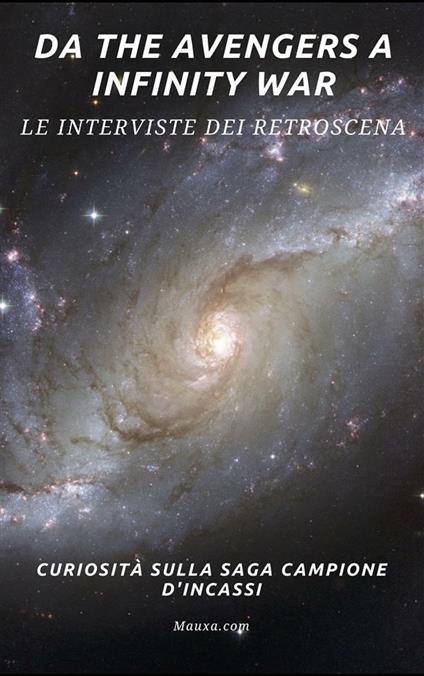 Da The avengers a Infinity war. Le interviste dei retroscena. Curiosità sulla saga campione di incassi - Cristiano Capotosti,Giovanni Menicocci,Carla Paulazzo,Luigi Spezzi - ebook