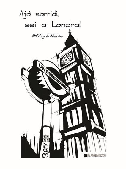 Ajò sorridi, sei a Londra! - @SfigataMente - copertina