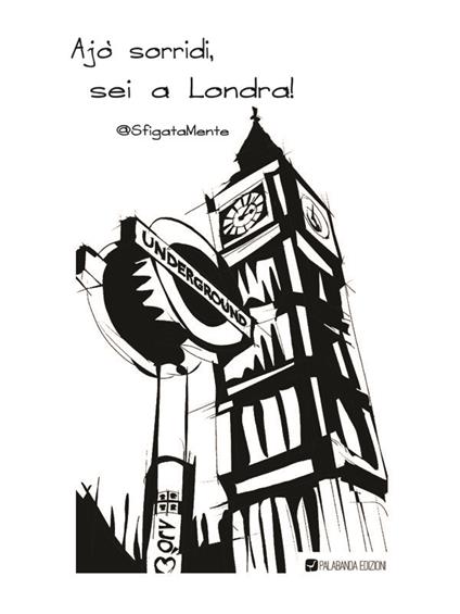 Ajò sorridi, sei a Londra! - @SfigataMente - ebook