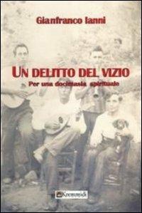 Un delitto del vizio. Per una docimasia spirituale - Gianfranco Ianni - copertina