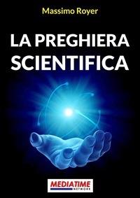 La preghiera scientifica - Massimo Royer - ebook