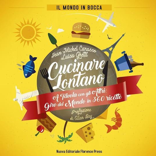 Cucinare lontano. A tavola con gli altri: giro del mondo in 360 ricette - Jean­Michel Carasso,Luisa Ghetti - copertina