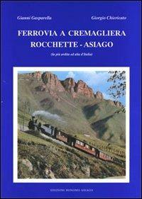 Ferrovia a cremagliera Rocchette-Asiago. La più ardita ed alta d'Italia - Gianni Gasparella,Giorgio Chiericato - copertina