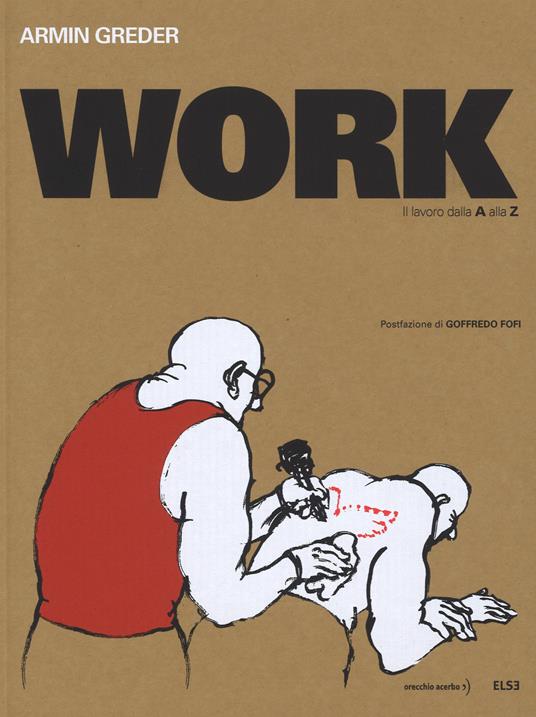 Work. Il lavoro dalla A alla Z. Ediz. limitata - Armin Greder - copertina