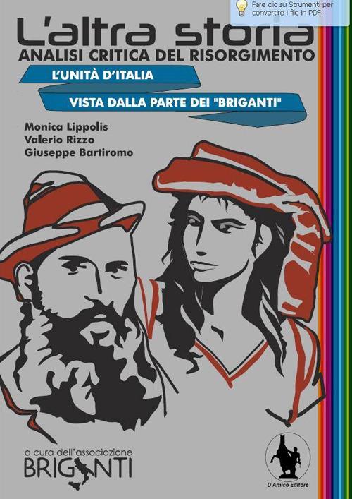 L' altra storia. Analisi critica del Risorgimento. L'unità d'Italia vista dalla parte dei «Briganti» - Giuseppe Bartiromo,Monica Lippolis,Valerio Rizzo - copertina