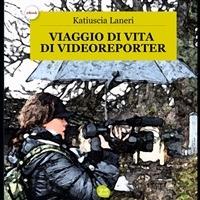 Viaggio di vita di Videoreporter - Katiuscia Laneri - ebook