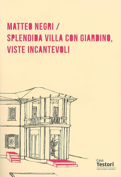 Matteo Negri. Splendida villa con giardino, viste incantevoli. Ediz. multilingue - copertina