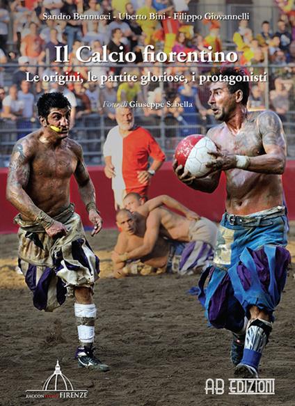 Il calcio fiorentino - Sandro Bennucci,Uberto Bini,Filippo Giovannelli - copertina