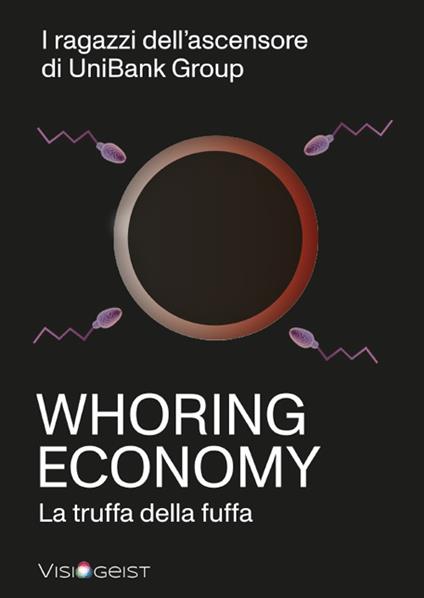 Whoring Economy. La truffa della fuffa - I ragazzi dell'ascensore di UniBank Group - copertina